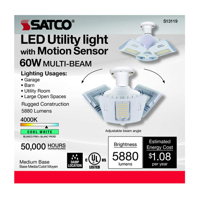 SATCO LED Utility light with Motion Sensor 60W MULTI-BEAM

Lighting Usages:
- Garage
- Barn
- Utility Room
- Large Open Spaces

Rugged Construction
5880 Lumens

4000K COOL WHITE
BLANCO FRIO/BLANC FRIO FROID

Adjustable beam angle

50,000 HOURS
HORAS/HEURES

Brightness
5880 lumens

Estimated Energy Cost
$1.08 per year

Medium Base
Base Media/Culot Moyen

DAMP LOCATION

UL LISTED

S13119