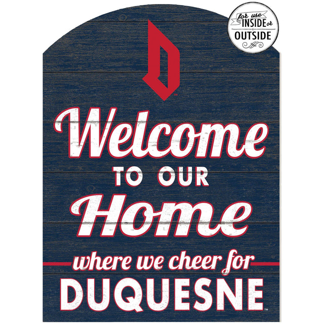 for use INSIDE or OUTSIDE  
Welcome TO OUR Home where we cheer for DUQUESNE