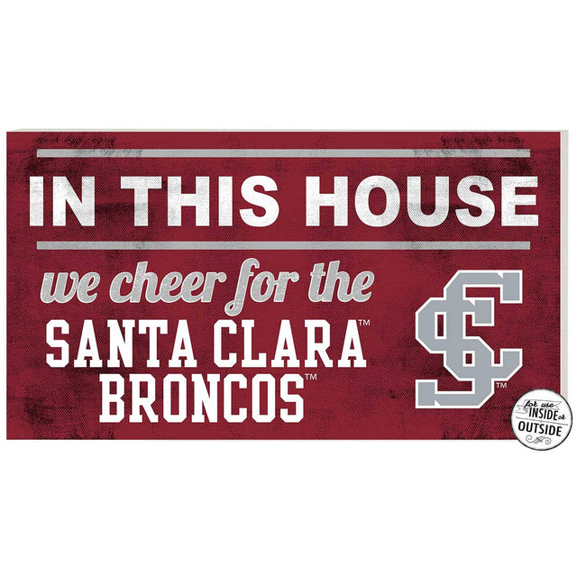IN THIS HOUSE  
we cheer for the  
SANTA CLARA  
BRONCOS  

for use INSIDE or OUTSIDE