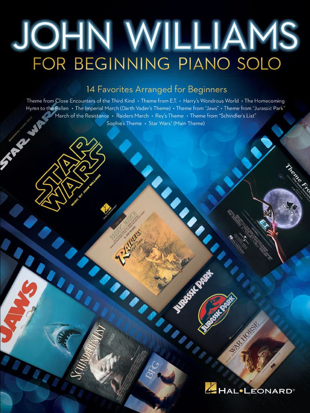 JOHN WILLIAMS  
FOR BEGINNING PIANO SOLO  

14 Favorites Arranged for Beginners  

Theme from Close Encounters of the Third Kind  
Theme from E.T.  
Harry's Wondrous World  
The Homecoming Theme  
Hymn to the Fallen  
The Imperial March (Darth Vader's Theme)  
Theme from "Jaws"  
Theme from "Jurassic Park"  
March of the Resistance  
Raiders March  
Rey's Theme  
Theme from "Schindler's List"  
Sophie's Theme  
Star Wars (Main Theme)  

HAL•LEONARD