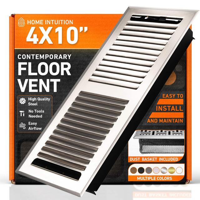 HOME INTUITION  
4X10"  
CONTEMPORARY FLOOR VENT  
High Quality Steel  
No Tools Needed  
Easy Airflow  
EASY TO INSTALL AND MAINTAIN  
DUST BASKET INCLUDED  
MULTIPLE COLORS