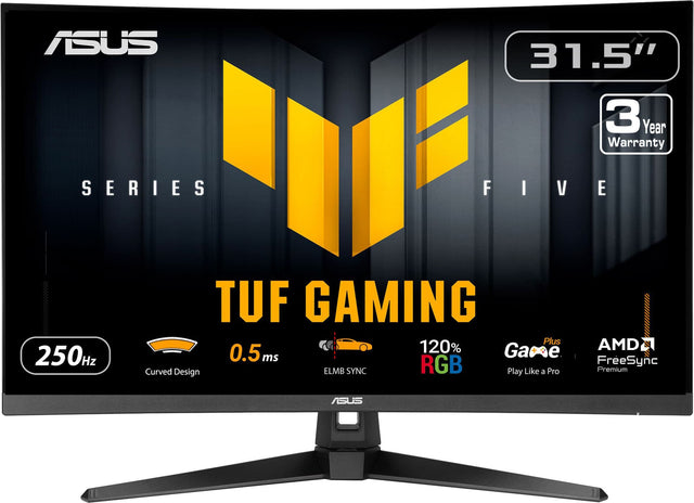 ASUS  
SERIES FIVE  
TUF GAMING  

31.5"  
3 Year Warranty  

250Hz  
0.5 ms  
Curved Design  
ELMB SYNC  
120% RGB  
Plus Game  
Play Like a Pro  
AMD FreeSync Premium  

ASUS