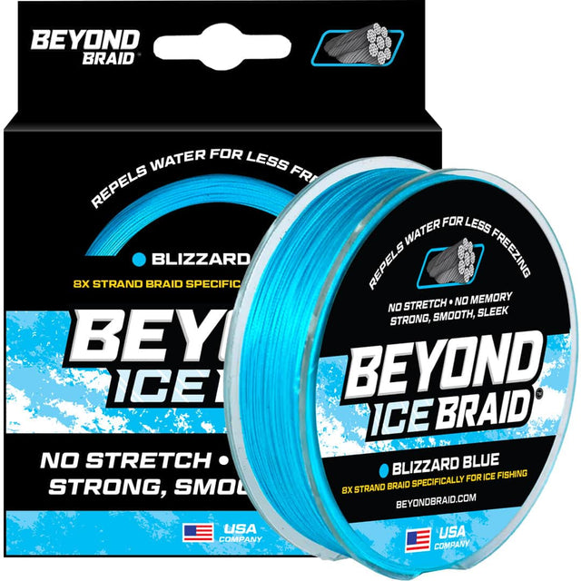 BEYOND BRAID  
REPELS WATER FOR LESS FREEZING  
BLIZZARD  
8X STRAND BRAID SPECIFIC  
NO STRETCH  
NO MEMORY  
NO SLEEK  
STRONG, SMOOTH  
BEYOND ICE BRAID  
BLIZZARD BLUE  
SPECIFICALLY FOR ICE FISHING  
BEYONDBRAID.COM  
USA COMPANY