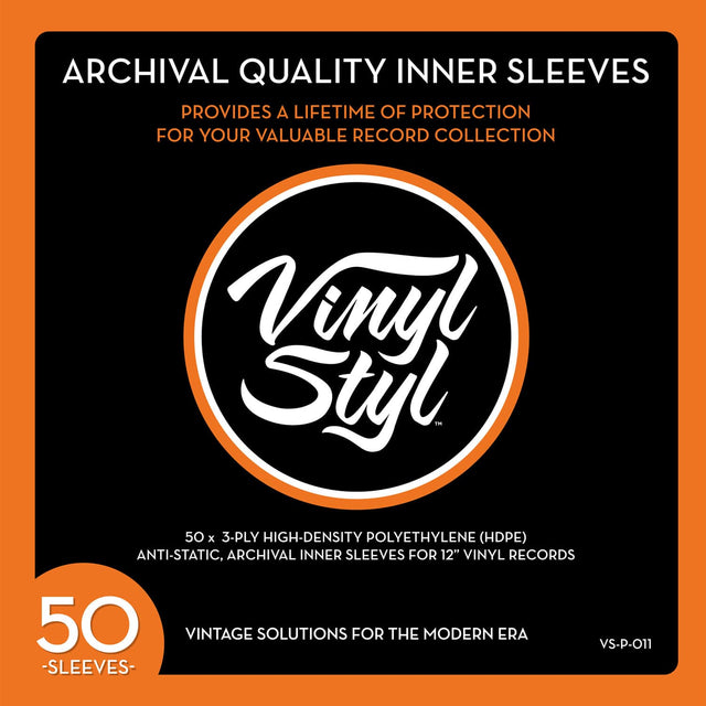 ARCHIVAL QUALITY INNER SLEEVES  
PROVIDES A LIFETIME OF PROTECTION FOR YOUR VALUABLE RECORD COLLECTION  

Vinyl Styl  

50 x 3-PLY HIGH-DENSITY POLYETHYLENE (HDPE)  
ANTI-STATIC, ARCHIVAL INNER SLEEVES FOR 12" VINYL RECORDS  

50 VINTAGE SOLUTIONS FOR THE MODERN ERA  

VS-P-011  

50 SLEEVES