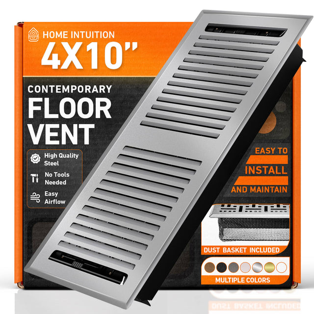 HOME INTUITION  
4X10"  
CONTEMPORARY FLOOR VENT  
High Quality Steel  
No Tools Needed  
Easy Airflow  
EASY TO INSTALL AND MAINTAIN  
DUST BASKET INCLUDED  
MULTIPLE COLORS