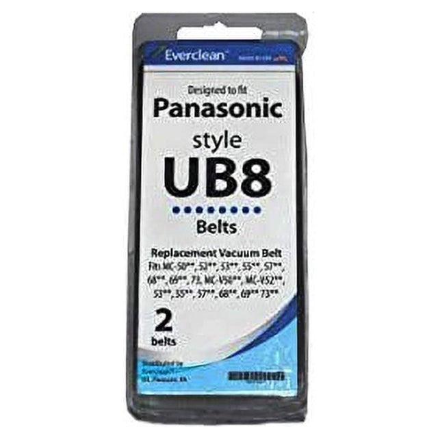 Everclean  
Designed to fit  
Panasonic  
style UB8  
Belts  

Replacement Vacuum Belt  
FV-MC50, FV-MC52, FV-MC55, FV-MC57, FV-MC60, FV-MC65, FV-MC70, FV-MC72, FV-MC75, FV-MC77, FV-MC80, FV-MC85, FV-MC90, FV-MC95, FV-MC100, FV-MC105, FV-MC110, FV-MC115, FV-MC120, FV-MC125, FV-MC130, FV-MC135, FV-MC140, FV-MC145, FV-MC150, FV-MC155, FV-MC160, FV-MC165, FV-MC170, FV-MC175, FV-MC180, F