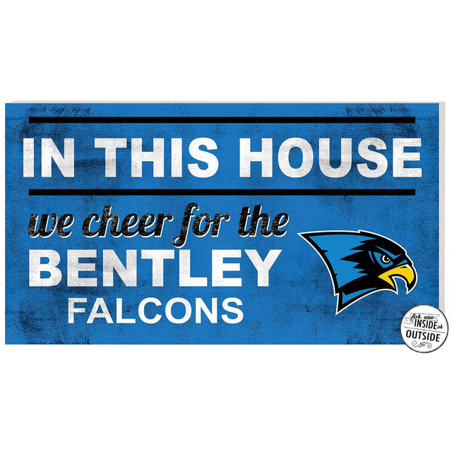 IN THIS HOUSE  
we cheer for the  
BENTLEY FALCONS  

for us  
INSIDE or  
OUTSIDE