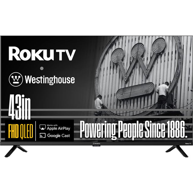 Roku TV  
Westinghouse  
43in  
FHD QLED  
Works with Apple AirPlay  
Google Cast  
Powering People Since 1886